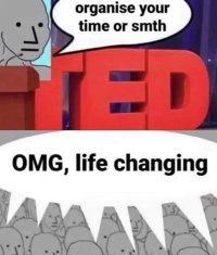 ted organise your time or smth.jpeg